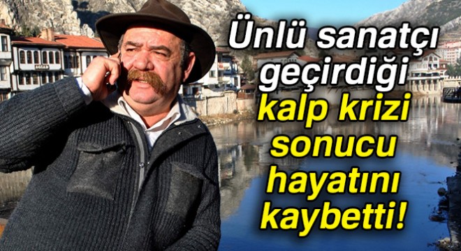 Ünlü sanatçı geçirdiği kalp krizi sonucu hayatını kaybetti!