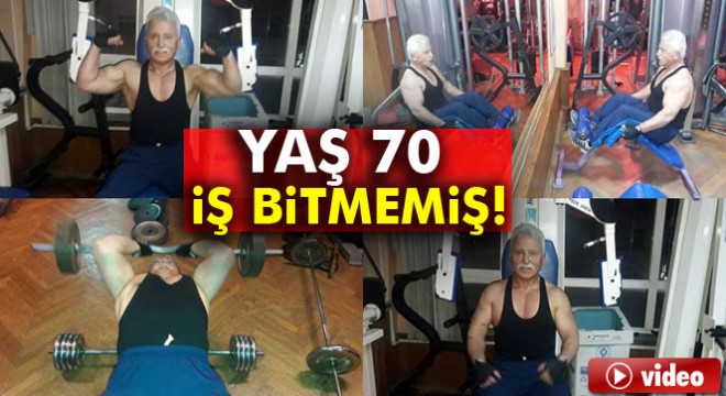 Yaş 70, iş bitmemiş!
