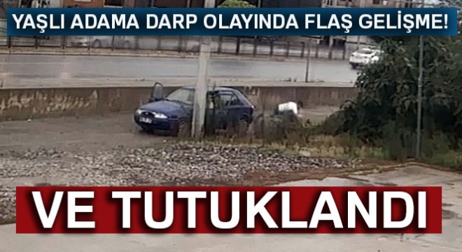 Yaşlı adamın darp olayında 1 tutuklama, 1 adli kontrol