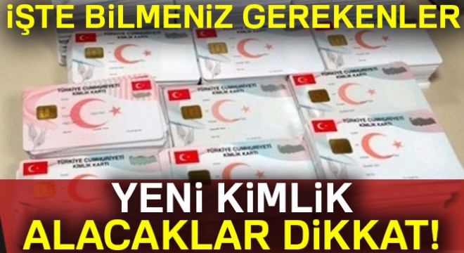 Yeni kimlik alacaklar dikkat! İşte bilmeniz gerekenler