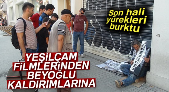 Yeşilçam’ın 38 yıllık figuranının Beyoğlu sokaklarında yaşam mücadelesi