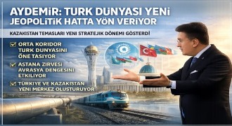Aydemir: Türk dünyası yeni jeopolitik hatta yön veriyor