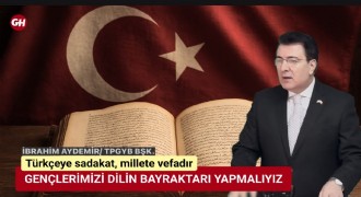 Aydemir: Türkçeye sadakat, millete vefadır