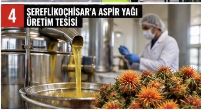 ŞEREFLİKOÇHİSAR’A ASPİR YAĞI ÜRETİM TESİSİ